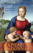 Raphael's Madonnas: Images for the Soul