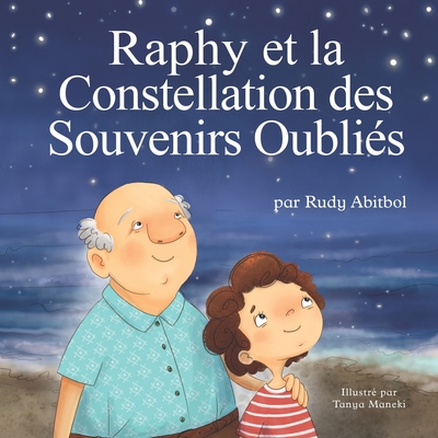 Raphy et la Constellation des Souvenirs Oubli?s - Maneki, Tanya (Illustrator), and Abitbol, Rudy