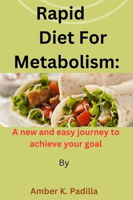 Rapid Diet for metabolism: A new and easy journey to achieve your goal - Padilla, Amber K