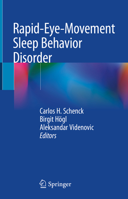 Rapid-Eye-Movement Sleep Behavior Disorder - Schenck, Carlos H (Editor), and Hgl, Birgit (Editor), and Videnovic, Aleksandar (Editor)