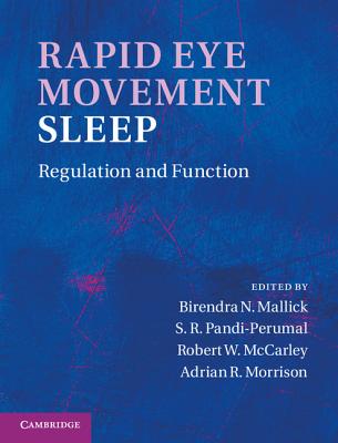 Rapid Eye Movement Sleep: Regulation and Function - Mallick, Birendra N. (Editor), and Pandi-Perumal, S. R. (Editor), and McCarley, Robert W. (Editor)