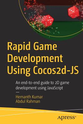 Rapid Game Development Using Cocos2d-JS: An end-to-end guide to 2D game development using JavaScript - Kumar, Hemanth, and Rahman, Abdul