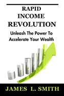 Rapid Income Revolution: Unleash the Power to Accelerate Your Wealth
