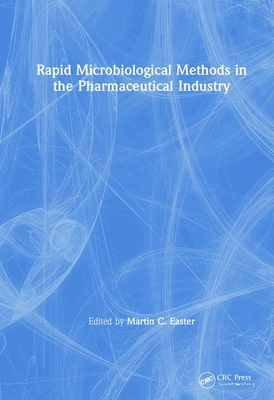 Rapid Microbiological Methods in the Pharmaceutical Industry - Easter, Martin C (Editor)