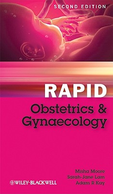 Rapid Obstetrics and Gynaecology - Moore, Misha, and Lam, Sarah-Jane, and Kay, Adam R