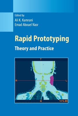 Rapid Prototyping: Theory and Practice - Kamrani, Ali K (Editor), and Nasr, Emad Abouel (Editor)