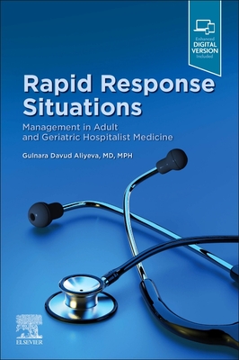 Rapid Response Situations: Management in Adult and Geriatric Hospitalist Medicine - Aliyeva, Gulnara Davud, MD, MPH