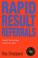 Rapid Result Referrals: Practical Tips and Ideas to Increase Your Sales