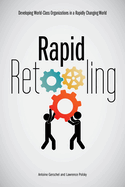 Rapid Retooling: Developing World-Class Organizations in a Rapidly Changing World