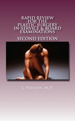 Rapid Review for the Plastic Surgery Inservice & Board Examinations: Second Edition - Vaughn MD, L