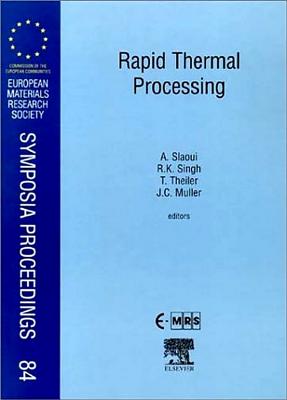 Rapid Thermal Processing: Volume 84 - Slaoui, A (Editor), and Theiler, T (Editor), and Muller, J C (Editor)