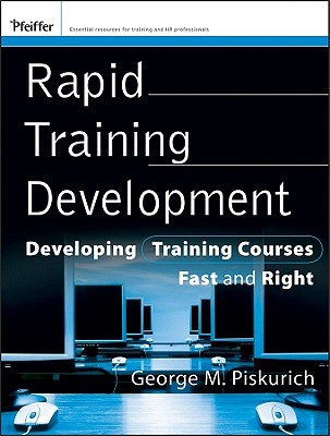 Rapid Training Development: Developing Training Courses Fast and Right - Piskurich, George M