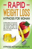 Rapid Weight Loss Hypnosis for Women: : Extreme Weight Loss with Positive Affirmations, Meditation, and Hypnosis. Increase Your Self Esteem and Heal Your Body. Stop Food Addiction and Emotional Eating