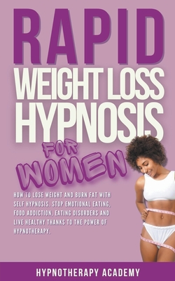 Rapid Weight Loss Hypnosis for Women: How To Lose Weight With Self-Hypnosis. Stop Emotional Eating and Overeating with The Power of Hypnotherapy & Gastric Band Hypnosis - Academy, Hypnotherapy