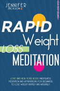 Rapid Weight Loss Meditation: Love And Heal Your Body. Mindfulness Meditation And Affirmations To Lose Weight Rapidly And Naturally