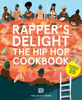 Rapper's Delight: The Hip Hop Cookbook - Inniss, Joseph, and Miller, Ralph, and Stadden, Peter
