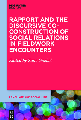 Rapport and the Discursive Co-Construction of Social Relations in Fieldwork Encounters - Goebel, Zane (Editor)