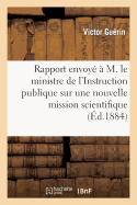 Rapport Envoy? Par M. V. Gu?rin ? M. Le Ministre de l'Instruction Publique Sur Une Nouvelle: Mission Scientifique Qu'il Vient d'Accomplir En Palestine