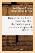 Rapport Fait ? La Soci?t? Royale Et Centrale d'Agriculture Pour Le Percement Des Puisards,: Puits Perdus Ou Boit-Tout Artificiels Faits ? l'Aide de la Sonde, ? Villetanneuse Et ? Bondy