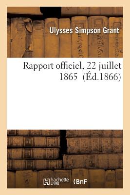 Rapport Officiel ? l'Honorable E. M. Stanton, 22 Juillet 1865 - Grant, Ulysses S