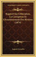 Rapport Sur L'Alteration, La Corruption Et L'Assainissement Des Rivieres (1874)