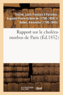 Rapport Sur Le Chol?ra-Morbus de Paris, Pr?sent? ? M. Le Maire Et Au Conseil Municipal de Lyon: Formant La Commission Envoy?e ? Paris Par La Ville de Lyon