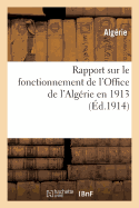 Rapport Sur Le Fonctionnement de L'Office de L'Algerie En 1913