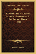 Rapport Sur Les Anciens Vetements Sacerdotaux Et Les Anciens Tissus (1857)