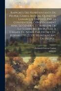 Rapports Des Reprsentants Du Peuple, Camus, Bancal, Quinette, Lamarque, Envoys Par La Convention, Conjointement Avec Le Gnral Et Ministre De La Guerre Beurnonville,  L'arme Du Nord, Par Dcret Du 30 Mars 1793, Et Du Reprsentant Du Peuple...