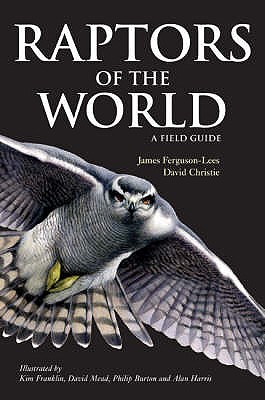 Raptors of the World: A Field Guide - Christie, David A., and Ferguson-Lees, James