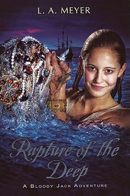 Rapture of the Deep: Being an Account of the Further Adventures of Jacky Faber, Soldier, Sailor, Mermaid, Spy - Meyer, Louis A