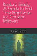 Rapture Ready: A Guide to End-Time Prophecies for Christian Believers