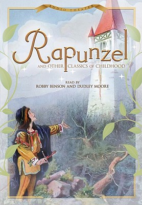 Rapunzel and Other Classics of Childhood - Various Authors, and Benson, Robby (Read by), and Moore, Dudley (Read by)