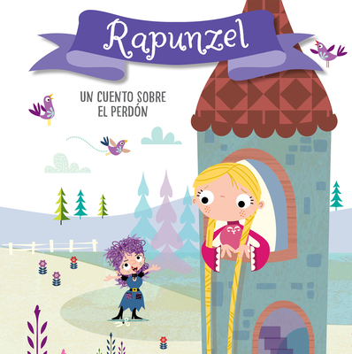 Rapunzel. Un Cuento Sobre El Perd?n / Rapunzel. a Story about Forgiveness: Libros Para Nios En Espaol - Anderton, Helen, and Lynch, Stuart (Illustrator)