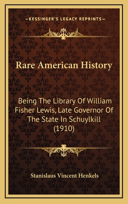 Rare American History: Being the Library of William Fisher Lewis, Late Governor of the State in Schuylkill (1910) - Henkels, Stanislaus Vincent (Editor)