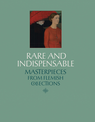 Rare and Indispensable: Masterpieces from Flemish Collections - 