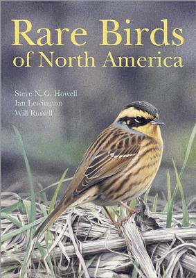 Rare Birds of North America - Howell, Steve N. G., and Lewington, Ian, and Russell, Will