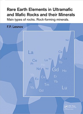 Rare Earth Elements in Ultramafic and Mafic Rocks and Their Minerals: Main Types of Rocks. Rock-Forming Minerals - Lesnov, Felix P