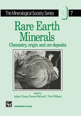 Rare Earth Minerals: Chemistry, Origin and Ore Deposits - Jones, A P, and Wall, F, and Williams, C T
