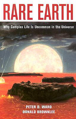 Rare Earth: Why Complex Life Is Uncommon in the Universe - Ward, Peter D, and Brownlee, Donald