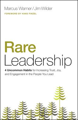 Rare Leadership: 4 Uncommon Habits for Increasing Trust, Joy, and Engagement in the People You Lead - Warner, Marcus, and Wilder, Jim