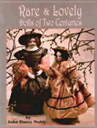 Rare & Lovely Dolls of Two Centuries - Noble, John Darcy