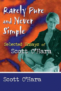 Rarely Pure and Never Simple: Selected Essays of Scott O'Hara