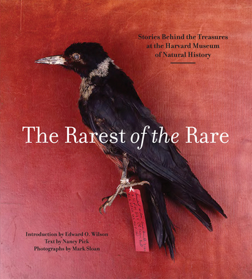 Rarest of the Rare: The Stories Behind the Harvard Museum of Natural History - Pick, Nancy, and Sloan, Mark, and Wilson, Edward O.