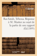 Ras-Satah, T?bessa. R?ponse ? M. Mastier Au Sujet de la Partie de Son Rapport Ayant Trait: ? Cette Concession de Phosphate