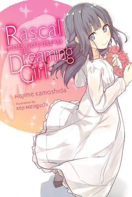 Rascal Does Not Dream of a Dreaming Girl (Light Novel): Volume 6 - Kamoshida, Hajime, and Mizoguchi, Keji, and Cunningham, Andrew (Translated by)