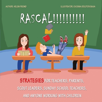 Rascal: Strategies for Teachers, Parents, Scout Leaders, Sunday School Teachers, and Anyone Working With Children - Friend, Helen