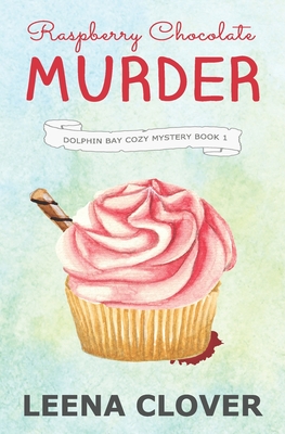 Raspberry Chocolate Murder: A Cozy Murder Mystery - Clover, Leena