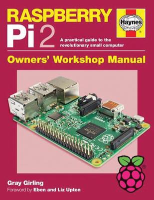 Raspberry Pi 2 Manual: A practical guide to the revolutionary small computer - Girling, Gray