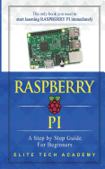 Raspberry Pi: A Step by Step Guide for Beginners